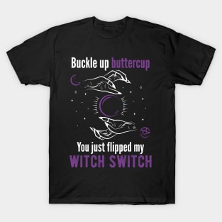 Buckle up buttercup you just flipped my witch switch Horror T-Shirt